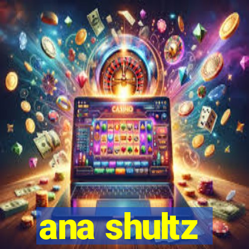 ana shultz